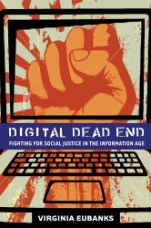 Digital Dead End : Fighting for Social Justice in the Information Age