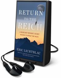 Return to the Reich : A Holocaust Refugee's Secret Mission to Defeat the Nazis