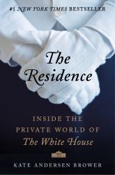 The Residence : Inside the Private World of the White House