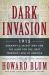 Dark Invasion : 1915: Germany's Secret War and the Hunt for the First Terrorist Cell in America