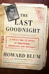 The Last Goodnight : A World War II Story of Espionage, Adventure, and Betrayal