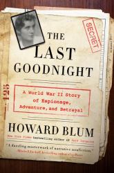The Last Goodnight : A World War II Story of Espionage, Adventure, and Betrayal
