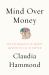 Mind over Money : The Psychology of Money and How to Use It Better