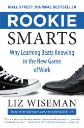 Rookie Smarts : Why Learning Beats Knowing in the New Game of Work