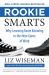 Rookie Smarts : Why Learning Beats Knowing in the New Game of Work
