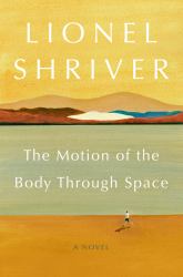 The Motion of the Body Through Space : A Novel