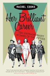 Her Brilliant Career : Ten Extraordinary Women of the Fifties