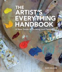 The Artist's Everything Handbook : A New Guide to Drawing and Painting