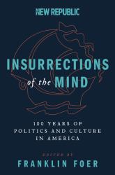 Insurrections of the Mind : 100 Years of Politics and Culture in America