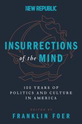 Insurrections of the Mind : 100 Years of Politics and Culture in America