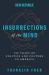 Insurrections of the Mind : 100 Years of Politics and Culture in America