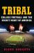 Tribal : College Football and the Secret Heart of America