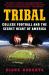 Tribal : College Football and the Secret Heart of America