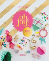 Oh Joy! : 60 Ways to Create and Give Joy