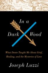 In a Dark Wood : What Dante Taught Me about Grief, Healing, and the Mysteries of Love