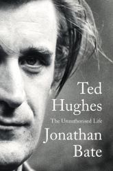 Ted Hughes : The Unauthorised Life