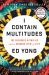I Contain Multitudes : The Microbes Within Us and a Grander View of Life