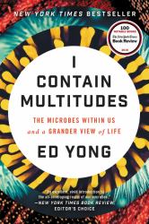 I Contain Multitudes : The Microbes Within Us and a Grander View of Life