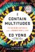 I Contain Multitudes : The Microbes Within Us and a Grander View of Life