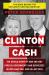 Clinton Cash : The Untold Story of How and Why Foreign Governments and Businesses Helped Make Bill and Hillary Rich