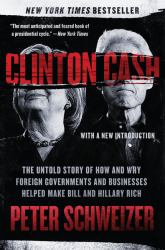 Clinton Cash : The Untold Story of How and Why Foreign Governments and Businesses Helped Make Bill and Hillary Rich