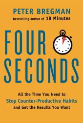 Four Seconds : All the Time You Need to Stop Counter-Productive Habits and Get the Results You Want