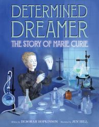 Determined Dreamer: the Story of Marie Curie