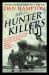 The Hunter Killers : The Extraordinary Story of the First Wild Weasels, the Band of Maverick Aviators Who Flew the Most Dangerous Missions of the Vietnam War