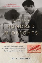 Eve of a Hundred Midnights : The Star-Crossed Love Story of Two WWII Correspondents and Their Epic Escape Across the Pacific