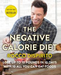 The Negative Calorie Diet : Lose up to 10 Pounds in 10 Days with 10 All You Can Eat Foods