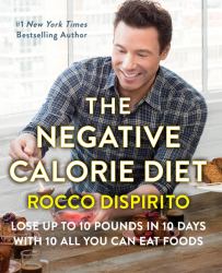 The Negative Calorie Diet : Lose Up to 10 Pounds in 10 Days with 10 All You Can Eat Foods