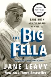The Big Fella : Babe Ruth and the World He Created