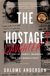 The Hostage's Daughter : A Story of Family, Madness, and the Middle East