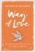 Way of Love : Recovering the Heart of Christianity