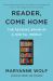 Reader, Come Home : The Reading Brain in a Digital World