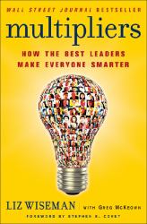 Multipliers : How the Best Leaders Make Everyone Smarter