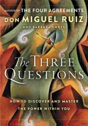 The Three Questions : How to Discover and Master the Power Within You