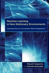 Machine Learning in Non-Stationary Environments : Introduction to Covariate Shift Adaptation