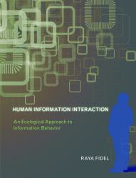 Human Information Interaction : An Ecological Approach to Information Behavior