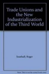 Trade Unions and the New Industrialization of the Third World