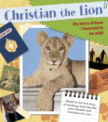 Christian the Lion : The True Story of a Lion's Search for a Home