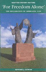 For Freedom Alone : The Declaration of Arbroath 1320