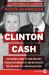 Clinton Cash : The Untold Story of How and Why Foreign Governments and Businesses Helped Make Bill and Hillary Rich