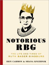 Notorious RBG : The Life and Times of Ruth Bader Ginsburg