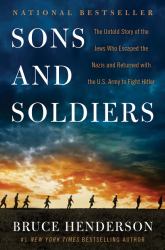 Sons and Soldiers : The Untold Story of the Jews Who Escaped the Nazis and Returned with the U. S. Army to Fight Hitler