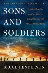 Sons and Soldiers : The Untold Story of the Jews Who Escaped the Nazis and Returned with the U. S. Army to Fight Hitler