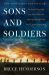 Sons and Soldiers : The Untold Story of the Jews Who Escaped the Nazis and Returned with the U. S. Army to Fight Hitler