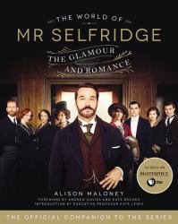 The World of Mr. Selfridge : The Glamour and Romance