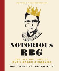 Notorious RBG : The Life and Times of Ruth Bader Ginsburg