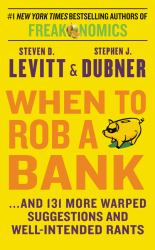 When to Rob a Bank : ...And 131 More Warped Suggestions and Well-Intended Rants